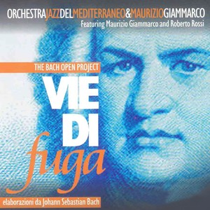 Vie Di Fuga - The Bach Open Project (Maurizio Giammarco E Orchestra Jazz Del Mediterraneo)