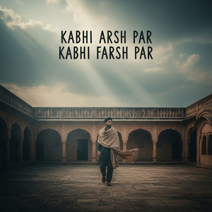 Kabhi Arsh Par Kabhi Farsh Par