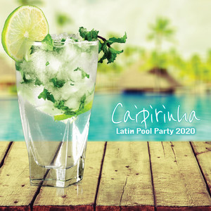 Caipirinha: Latin Pool Party 2020 (Pop Edition) [Explicit]