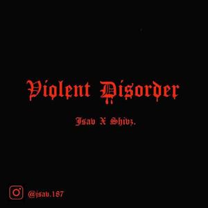 VIOLENT DISORDER (feat. JSAV & SHIVZ) (Explicit)