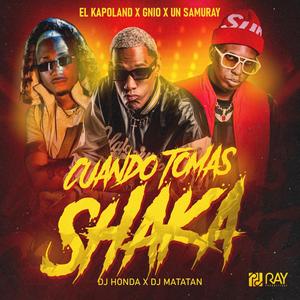Cuando Tomas Shaka (feat. Gnio, Un Samuray, Dj Honda & Ray Productions)