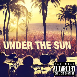 UNDER THE SUN (Explicit)