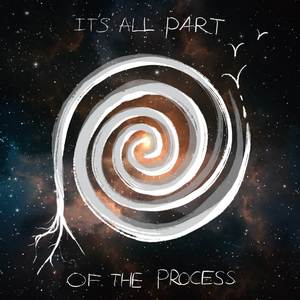 It's All Part Of The Process