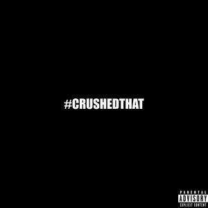 #CRUSHEDTHAT (Explicit)