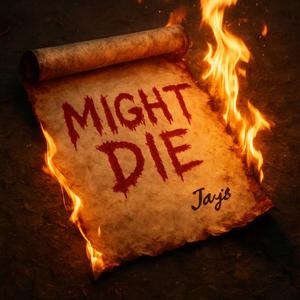 MIGHT DIE (Explicit)