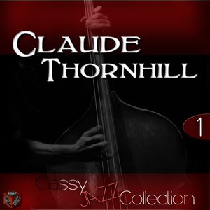 Classy Jazz Collection: Claude Thornhill, Vol. 1