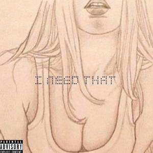 I Need That (Explicit)