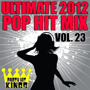 Ultimate 2012 Pop Hit Mix, Vol. 23