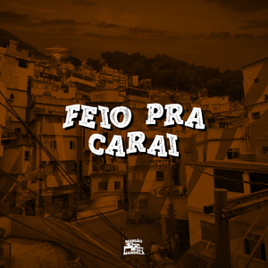 Feio pra Caraí (Explicit)