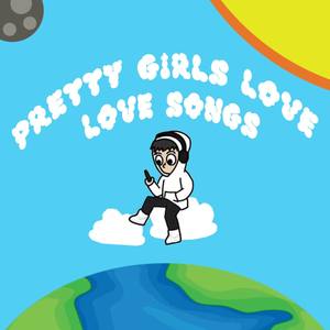 Pretty Girls Love Love Songs