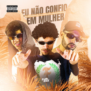 Eu Não Confio em Mulher (Explicit)