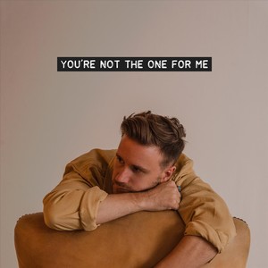 You're Not the One for Me