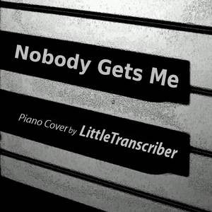 LittleTranscriber - Nobody Gets Me (Piano Version)