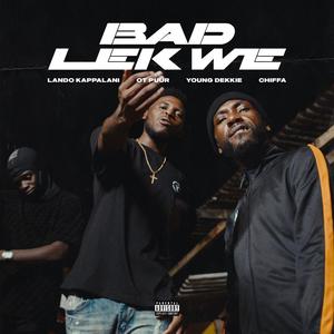 Bad Lek We (feat. OT PUUR, Young Dekkie & Chiffa) [Explicit]