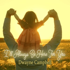 I'll Always Be Here for You