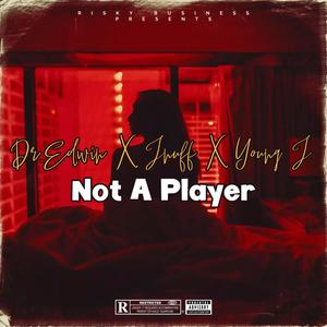 Not A Player (feat. JnuffDaRapper & Young J) (Explicit)