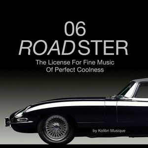 Roadster 06 - The License for Fine Music of Perfect Coolness - Presented by Kolibri Musique