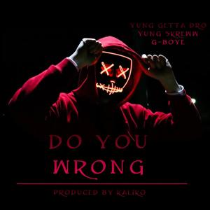 Do You Wrong(feat. Yung Skreww & G Boye) (Explicit)