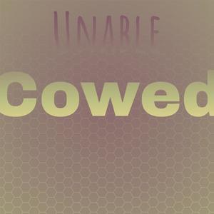 Unable Cowed