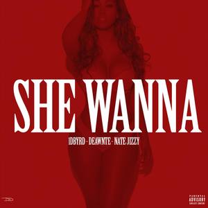 She Wanna(with Deawnte & Nate Jizzy) (Explicit)