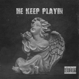 He keep playin (feat. Luh Neal) [Explicit]