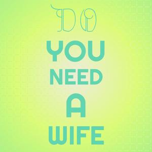 Do You Need A Wife