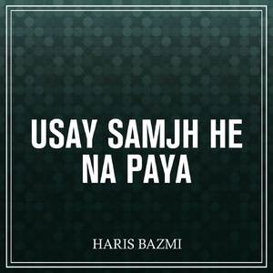 Usay Samjh He Na Paya