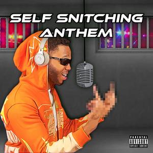 Self Snitching Anthem (Explicit)