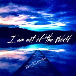 I Am Not Of The World