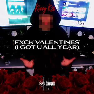 Fxck Valentines (I Got U All Year) [Explicit]