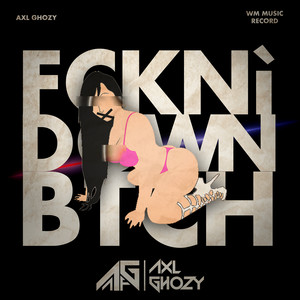 Fckn' down Btch (Explicit)