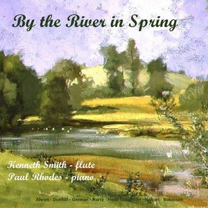 Flute Recital: Smith, Kenneth - HARTY, H. / GERMAN, E. / HEAD, M. / ALWYN, W. / NELSON, H. / DUNHILL, T. / LEIGHTON, K. (By the River in Spring)