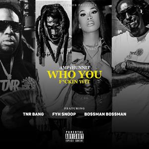Who You F.ckin Wit (feat. Bo$$man Bo$$man, Tnr Bang & Fyh Snoop) [Explicit]