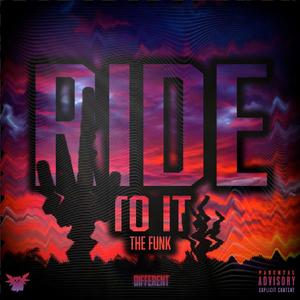 Just ride to it (The Funk) [Explicit]