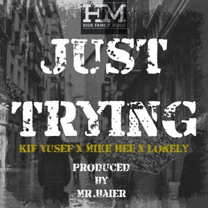 Just Trying (feat. Mr.Baier, Mike Hee & Lonely) [Explicit]