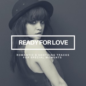 Ready For Love - Romantic & Soothing Tracks For Special Moments