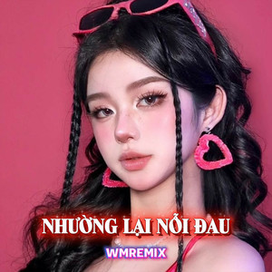 Nhường Lại Nỗi Đau (Beat WM Remix)