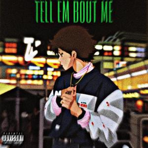 Tell Em Bout Me (Explicit)