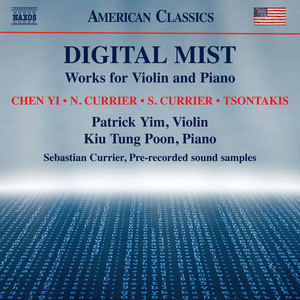 Violin and Piano Music (20th & 21st Centuries) - TSONTAKIS, G. / CURRIER, N. and S. / CHEN, Yi (Digital Mist) (Patrick Yim, Kiu Tung Poon)