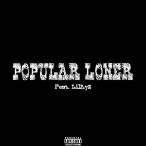 Popular Loner (feat. LilAy3) (Explicit)