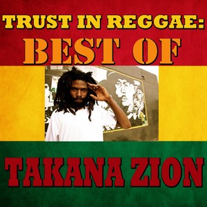 Trust In Reggae: Best Of Takana Zion