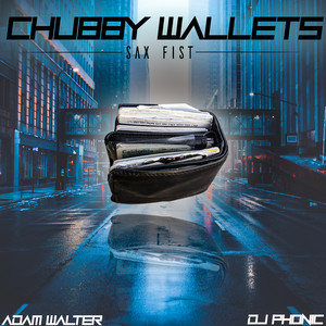 Chubby Wallets (Sax Fist)