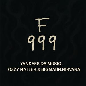 F999 (with Yankees Da'MusiQ & Bigmaahn Nirvana)