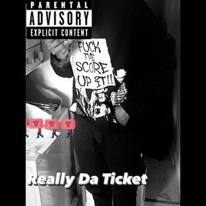 Really Da Ticket (Explicit)