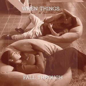When Things Fall Through