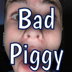 Bad Piggy (Explicit)