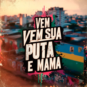 Vem Sua Puta e Mama