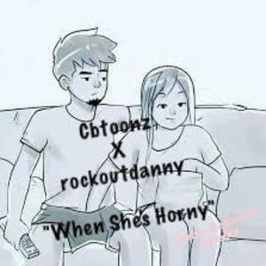 When She's Horny (feat. rockoutdanny) [Explicit]