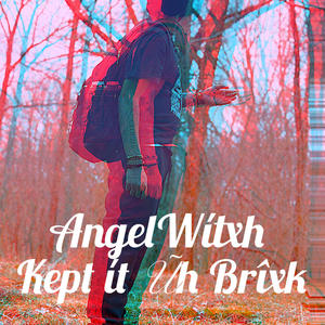 AngelWítxh - Kept ít Uh Bríxk (Explicit)