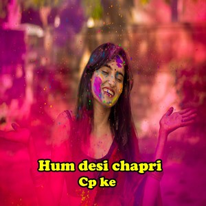 Hum desi chapri cp ke